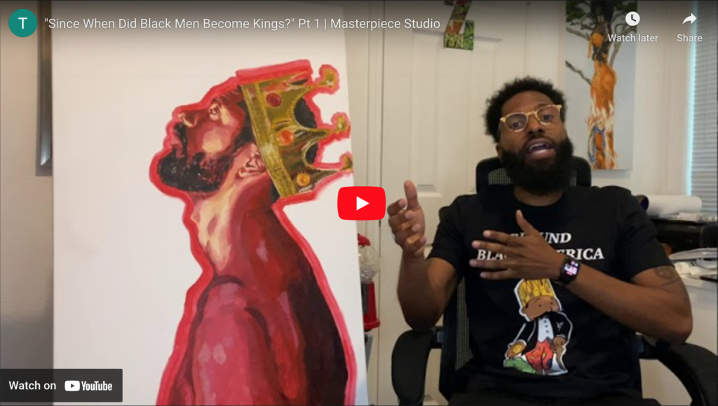 "Since When Did Black Men Become Kings?" Pt 1 | Masterpiece Studio ?