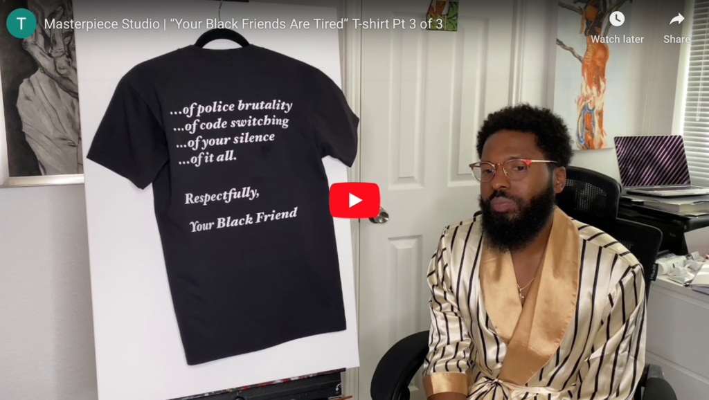 "Your Black Friends Are Tired" T-shirt Pt. 3 | Masterpiece Studio ?