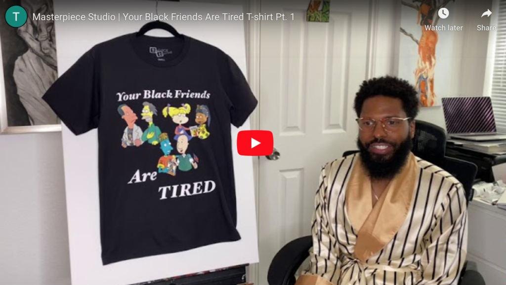 "Your Black Friends Are Tired" T-shirt Pt. 1 | Masterpiece Studio ?